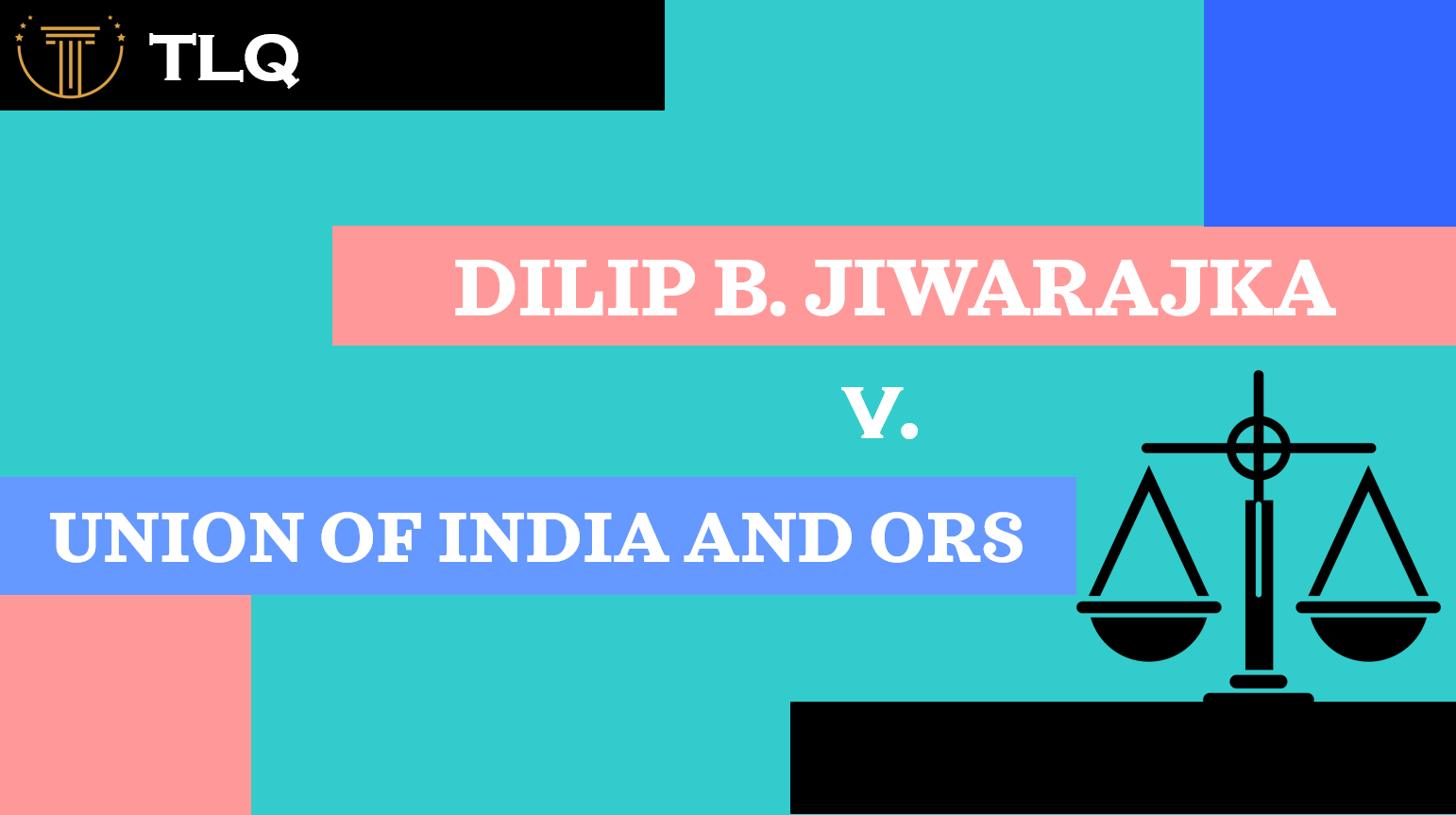 DILIP B. JIWARAJKA V. UNION OF INDIA AND ORS - The Legal Quorum