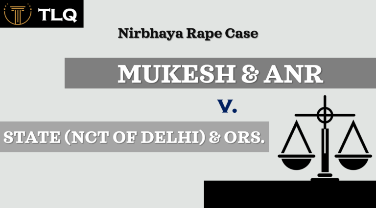 Nirbhaya Rape Case [Mukesh & Anr. V. State (NCT Of Delhi) & Ors.]