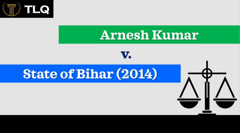 Arnesh Kumar vs. State of Bihar (2014) 8 SCC 273: Reining in Arrests