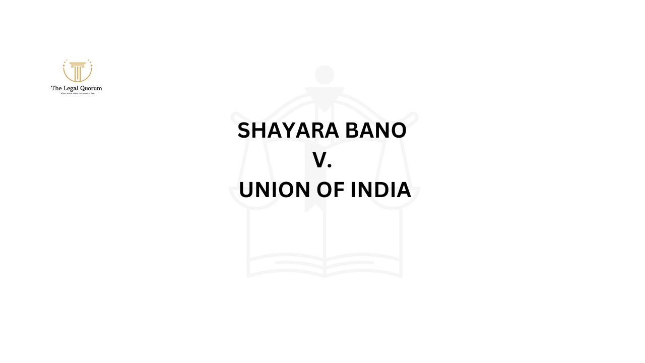 Shayara Bano v. Union of India The Legal Quorum