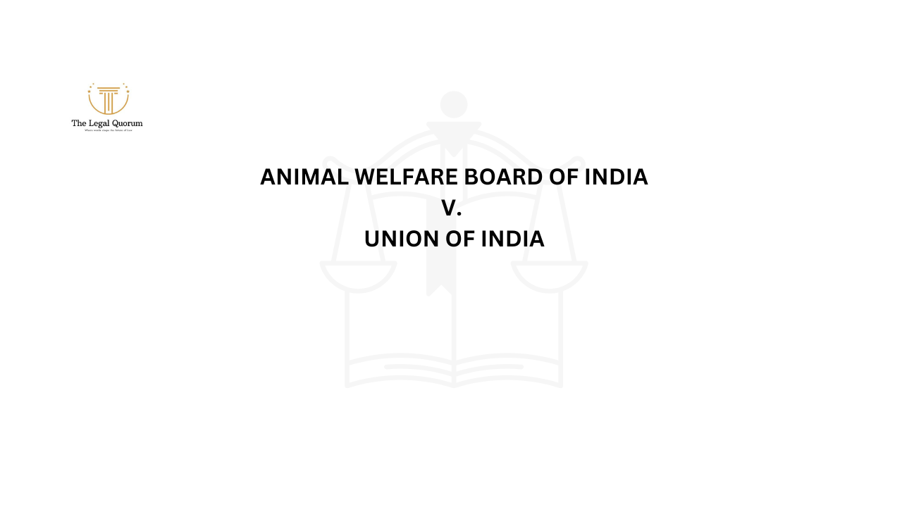 Animal Welfare Board of India v. Union of India The Legal Quorum
