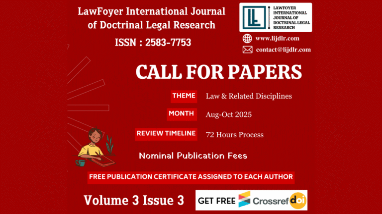 CALL FOR PAPERS: LAWFOYER INTERNATIONAL JOURNAL OF DOCTRINAL LEGAL RESEARCH {ISSN NUMBER:- 2583-7753} [VOLUME 3 ISSUE 3]: GET FREE DOI & INDEXING IN 300+ INTERNATIONAL LIBRARIES INCLUDING HAVARD, OXFORD, STANFORD, LSE, HEIN ONLINE, AND 300+ MORE, ROAD – PIF 6.07, E-CERTIFICATE OF PUBLICATION, RATED 4.8/5, SUBMIT BY: 31ST OCTOBER, 2025!