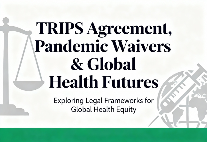 TRIPS Agreement in the Pandemic and Beyond: Waivers, Access, and Global Health Futures 